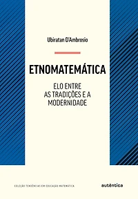 Etnomatemática - Elo entre as tradições e a modernidade: Nova Edição