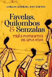 Favelas, quilombos & senzalas: três momentos de uma vida...