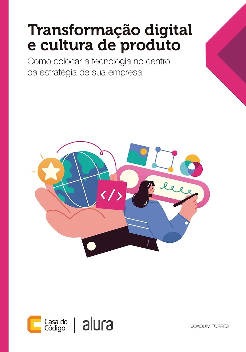 Transformação digital e cultura de produto: Como colocar a tecnologia no centro da estratégia de sua empresa