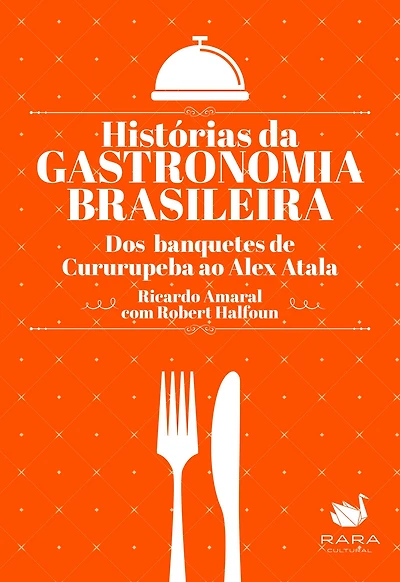 Histórias da gastronomia brasileira: Dos banquetes de Cururupeba ao Alex Atala