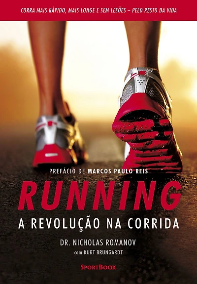 Running - A revolução na corrida: Como correr mais rápido, mais longe e sem lesões pelo resto da vida