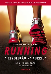 Running - A revolução na corrida: Como correr mais rápido, mais longe e sem lesões pelo resto da vida