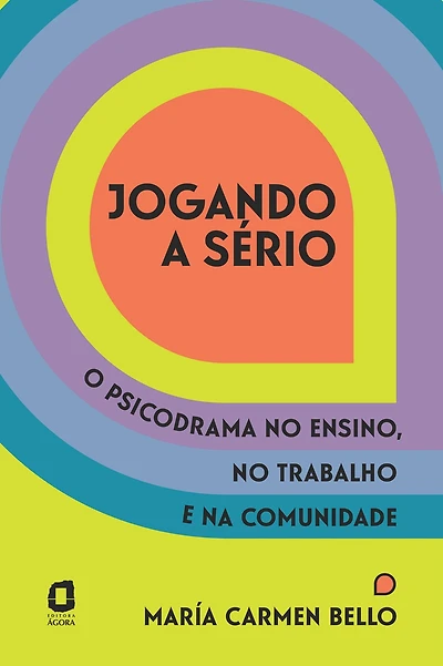 Jogando a sério: O psicodrama no ensino, no trabalho e na comunidade