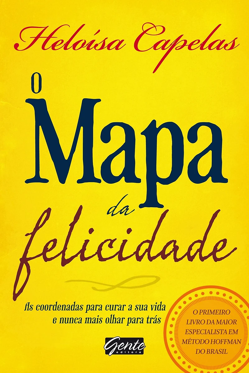O Mapa da Felicidade: As coordenadas para curar sua vida e nunca mais olhar trás