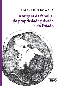 A origem da famï¿½lia, propriedade privada e do Estado