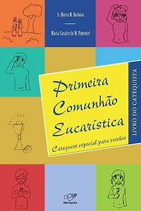 Primeira Comunhão Eucarística: Livro do catequista (Especial para surdos)