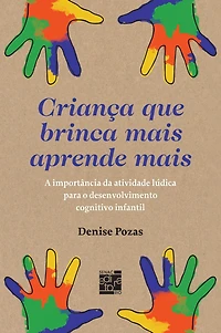 Criança que brinca mais aprende mais: a importância da atividade lúdica para o desenvolvimento cognitivo infantil