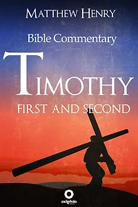 First and Second Timothy - Complete Bible Commentary Verse by Verse