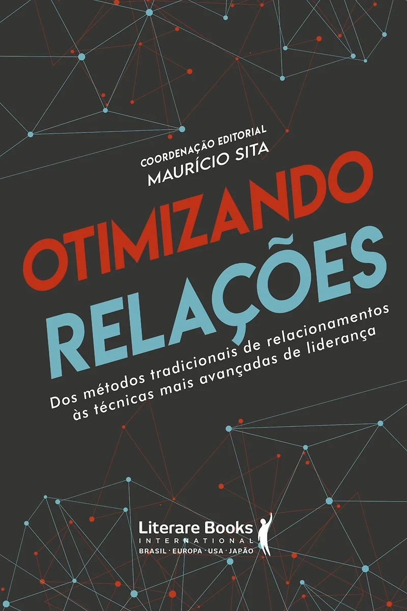 Otimizando relações: dos métodos tradicionais de relacionamentos ás técnicas mais avançadas de liderança
