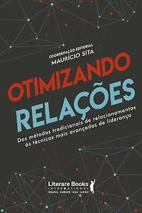 Otimizando relações: dos métodos tradicionais de relacionamentos ás técnicas mais avançadas de liderança