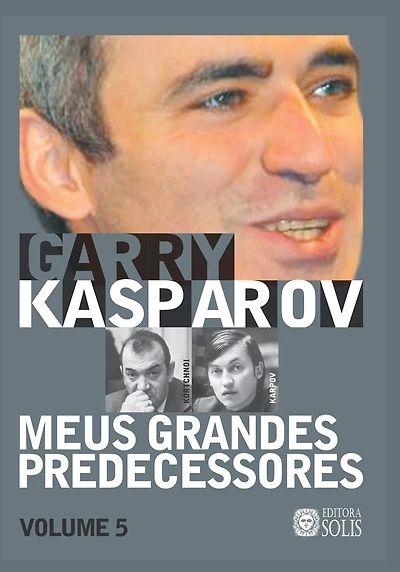 Meus Grandes Predecessores - Volume 5: Kortchnoi e Karpov