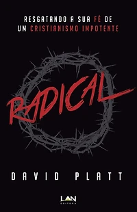 Radical: Resgatando a Sua Fe de Um Cristianismo Impotente