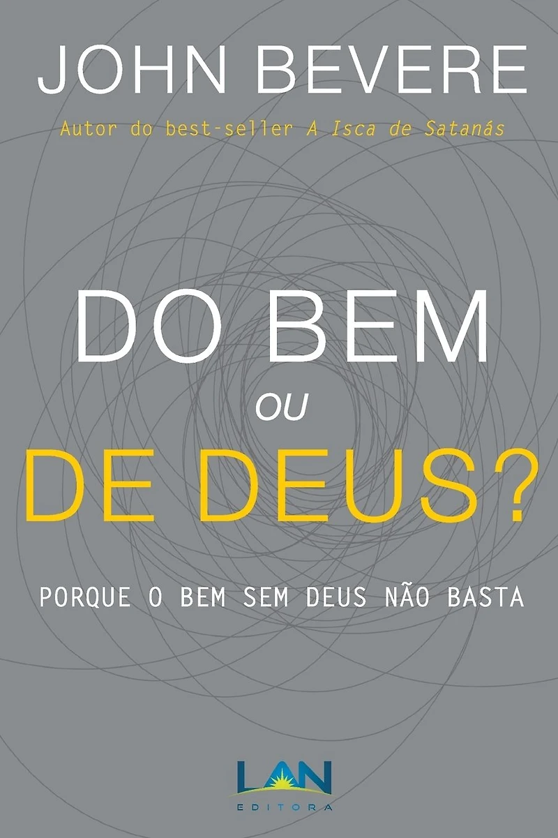 Do Bem ou De Deus?: Porque o Bem Sem Deus N�o Basta