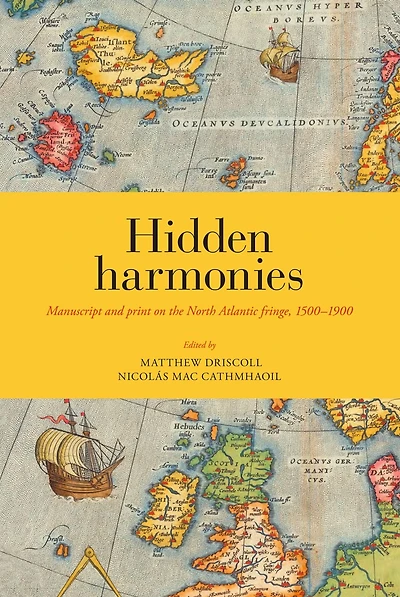 Hidden Harmonies: Manuscript and Print on the North Atlantic Fringe, 1500-1900