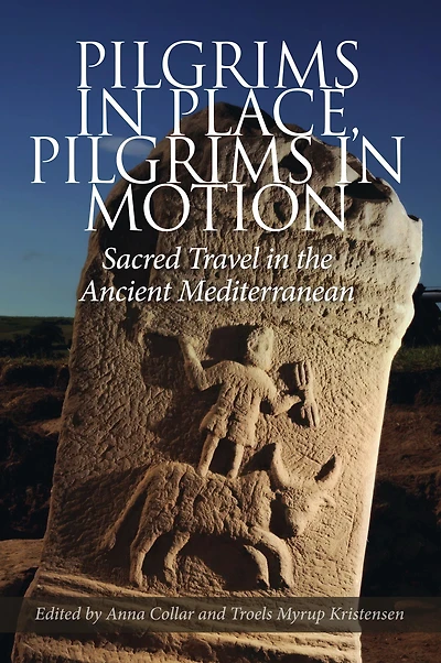 Pilgrims in Place, Pilgrims in Motion: Sacred Travel in the Ancient Mediterranean