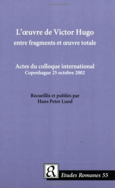 L' Oeuvre de Victor Hugo Entre Fragments Et Oeuvre Totale