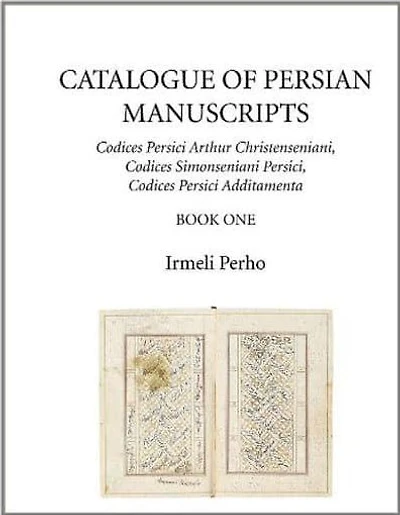 Catalogue of Persian Manuscripts: Codices Persici Arthur Christenseniani, Codices Simonseniani Persici, Codices Persici Additamenta