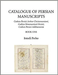 Catalogue of Persian Manuscripts: Codices Persici Arthur Christenseniani, Codices Simonseniani Persici, Codices Persici Additamenta