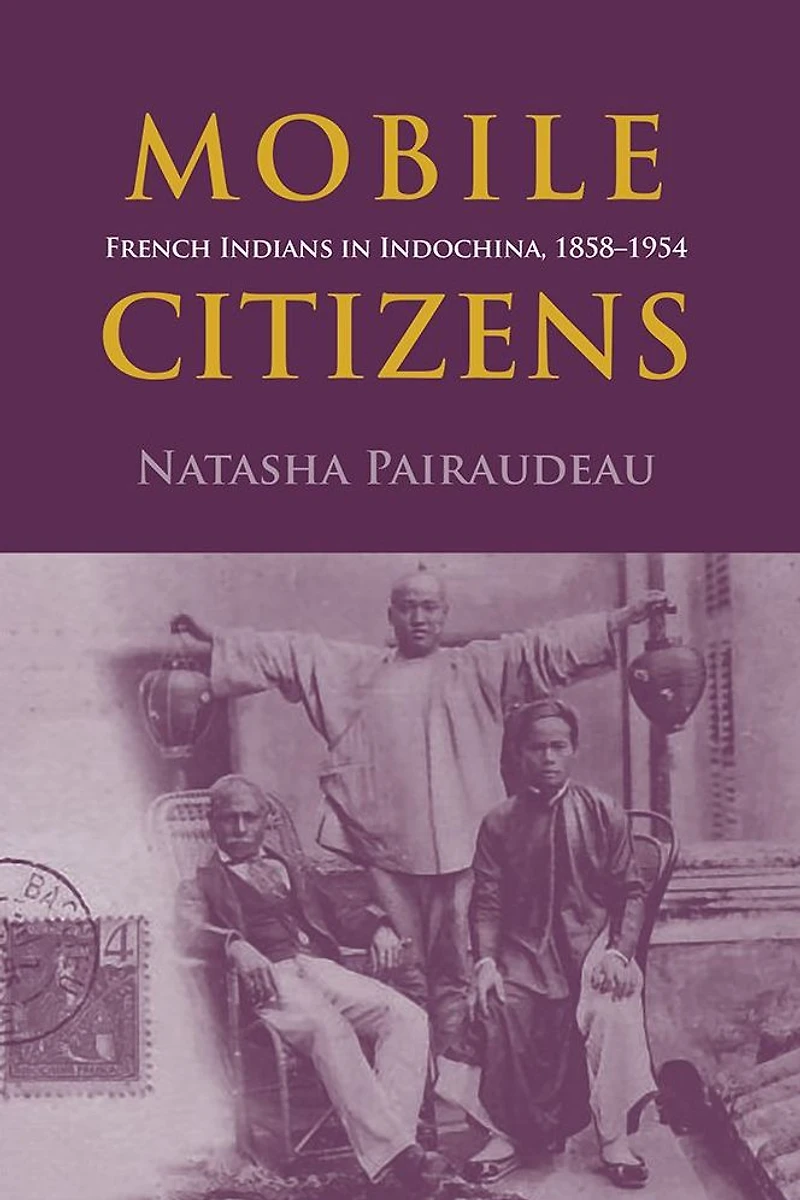 Mobile Citizens: French Indians Indochina, 1858-1954