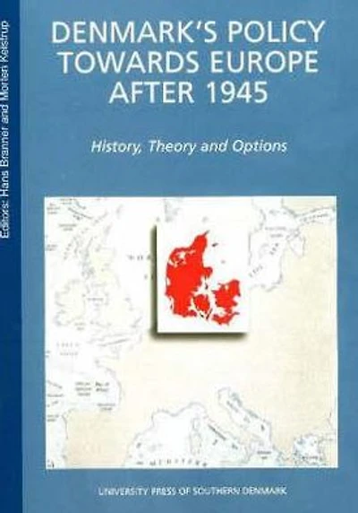 Denmark's Policy Towards Europe after 1945: History Theory and Options