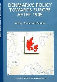Denmark's Policy Towards Europe after 1945: History Theory and Options