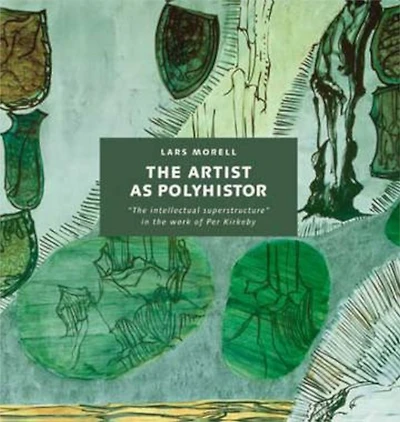 The Artist as Polyhistor: "The intellectual superstructure in the work of Per Kirkeby"