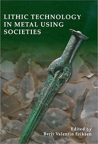 Lithic Technology in Metal-Using Societies: Proceedings of a UISPP Symposium, Lisbon, September 2006