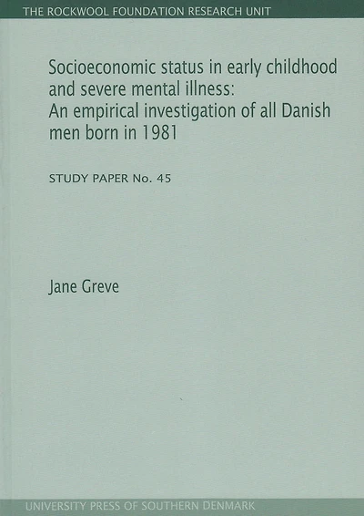Socioeconomic status in early childhood and severe mental illness: An empirical investigation of all Danish men born in 1981. Study Paper No. 45