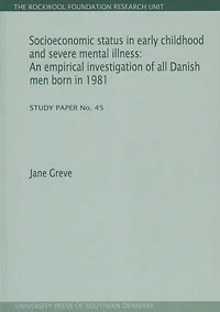 Socioeconomic status in early childhood and severe mental illness: An empirical investigation of all Danish men born in 1981. Study Paper No. 45