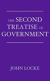 the Second Treatise of Government: An Essay Concerning True Origin, Extent, and End Civil Government
