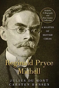 R. P. Michell - A Master of British Chess: A forgotten chess master