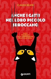 Anche i gatti nel loro piccolo sbroccano: Guida per umani alla comprensione delle follie feline