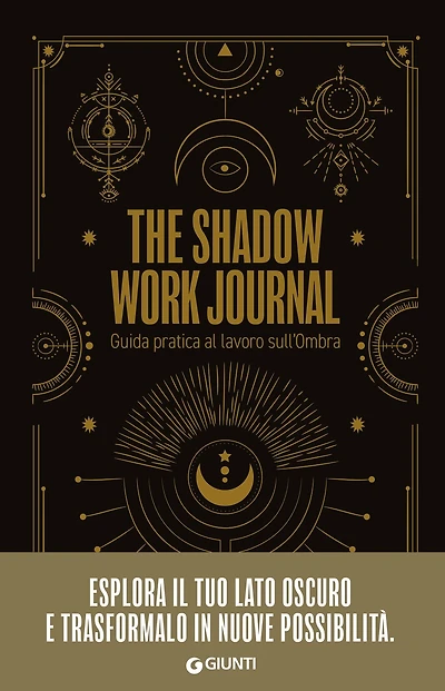 The Shadow Work Journal. Guida pratica al lavoro sull'Ombra