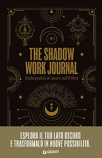 The Shadow Work Journal. Guida pratica al lavoro sull'Ombra