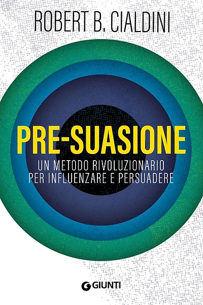 Pre-suasione: Un metodo rivoluzionario per influenzare e persuadere