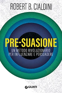 Pre-suasione: Un metodo rivoluzionario per influenzare e persuadere