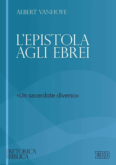 L'Epistola agli Ebrei: "Un sacerdote diverso"