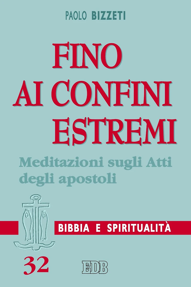 Fino ai confini estremi: Meditazioni sugli Atti degli apostoli