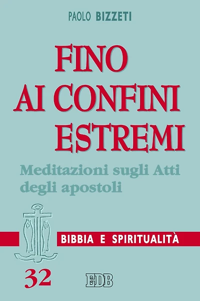 Fino ai confini estremi: Meditazioni sugli Atti degli apostoli