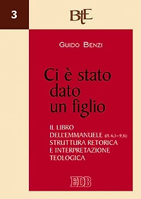 Ci è stato dato un figlio: Il libro dell'Emmanuele (Is 6,1-9,6): struttura retorica e interpretazione teologica