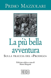 La piu' bella avventura: Sulla traccia del "Prodigo". Edizione critica a cura di Marta Margotti