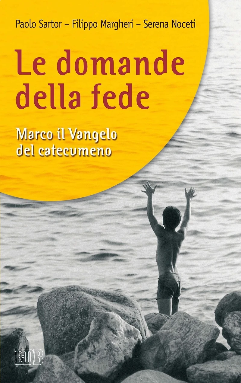 Le domande della fede: Marco il Vangelo del catecumeno
