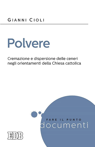 Polvere: Cremazione e dispersione delle ceneri negli orientamenti della Chiesa cattolica