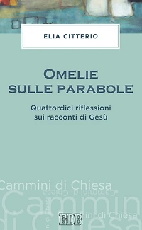 Omelie sulle parabole: Quattordici riflessioni sui racconti di Gesù