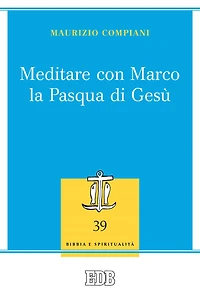 Meditare con Marco la Pasqua di Gesù