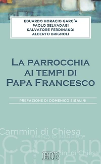 La Parrocchia ai tempi di Papa Francesco: Prefazione di Domenico Sigalini