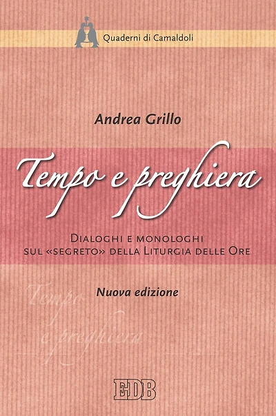 Tempo e preghiera: Dialoghi e monologhi sul "segreto" della Liturgia delle Ore. Nuova edizione
