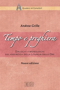 Tempo e preghiera: Dialoghi e monologhi sul "segreto" della Liturgia delle Ore. Nuova edizione