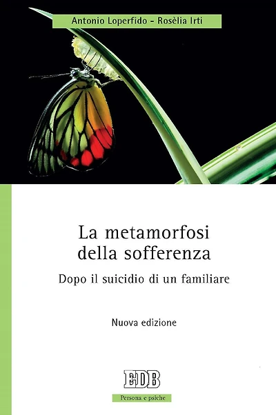 La metamorfosi della sofferenza: Dopo il suicidio di un familiare. Nuova edizione