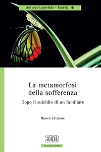 La metamorfosi della sofferenza: Dopo il suicidio di un familiare. Nuova edizione